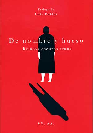 DE NOMBRE Y HUESO. Relatos oscuros trans EN INFOLITERARIAEN 
