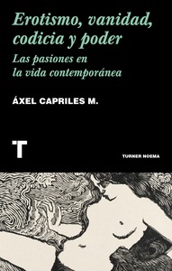 Erotismo, vanidad, codicia y poder "las pasiones en la vida contemporánea"